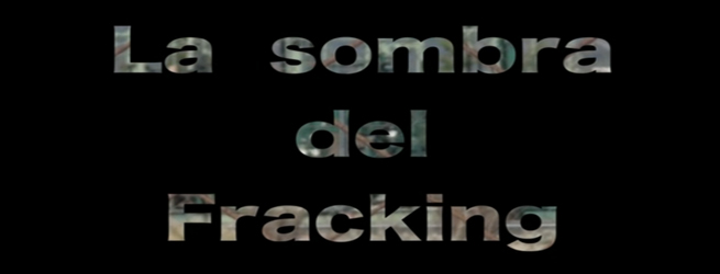 Documental La Sombra del Fracking